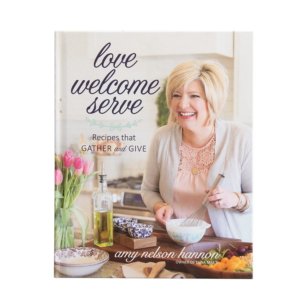 Love Welcome Serve: Recipes That Gather and Give CookbookLove Welcome Serve: Recipes That Gather and Give Cookbook